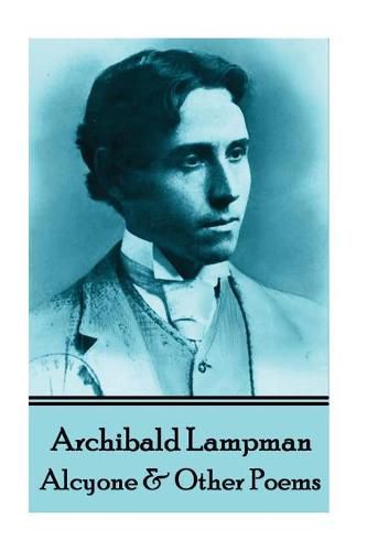 Cover image for Archibald Lampman - Alcyone & Other Poems