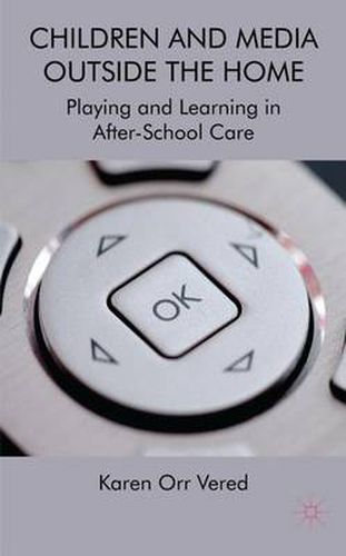 Cover image for Children and Media Outside the Home: Playing and Learning in After-School Care