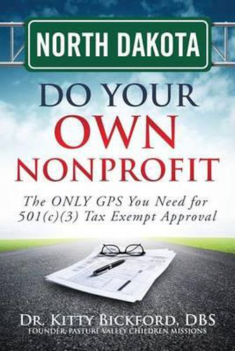 Cover image for North Dakota Do Your Own Nonprofit: The ONLY GPS You Need for 501c3 Tax Exempt Approval