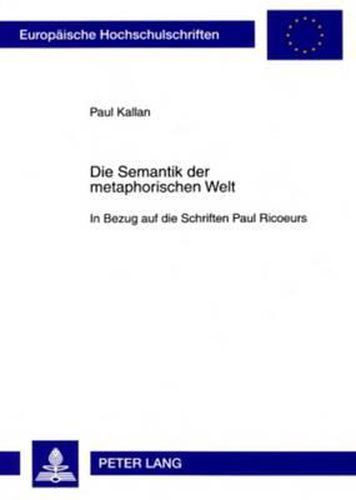 Die Semantik Der Metaphorischen Welt: In Bezug Auf Die Schriften Paul Ricoeurs