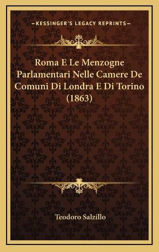 Cover image for Roma E Le Menzogne Parlamentari Nelle Camere de Comuni Di Londra E Di Torino (1863)