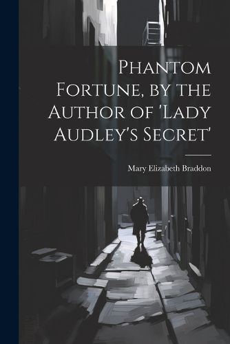 Cover image for Phantom Fortune, by the Author of 'lady Audley's Secret'