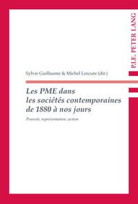 Cover image for Les PME dans les societes contemporaines de 1880 a nos jours: Pouvoir, representation, action