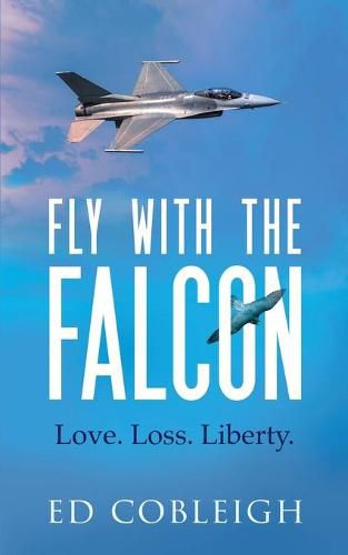 Cover image for Fly with the Falcon: Love. Loss. Liberty.