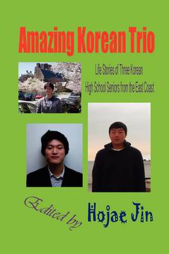 Cover image for Amazing Korean Trio: Life Stories of Three Korean High School Seniors from the East Coast (Hardcover)