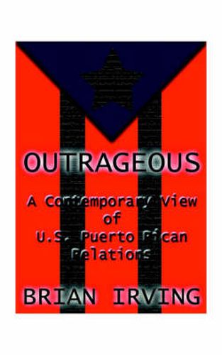 Outrageous: A Contemporary View of the U.S. Puerto Rican Relations