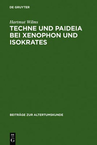 Cover image for Techne und Paideia bei Xenophon und Isokrates