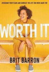 Cover image for Worth It: Overcome Your Fears and Embrace the Life You Were Made for