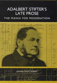 Cover image for Adalbert Stifter's Late Prose: The Mania for Moderation