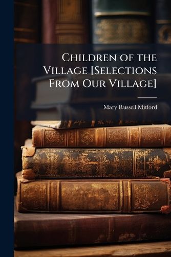 Cover image for Children of the Village [Selections From Our Village]
