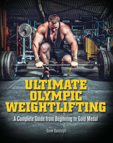 Cover image for Ultimate Olympic Weightlifting: A Complete Guide to Barbell Lifts -- from Beginner to Gold Medal