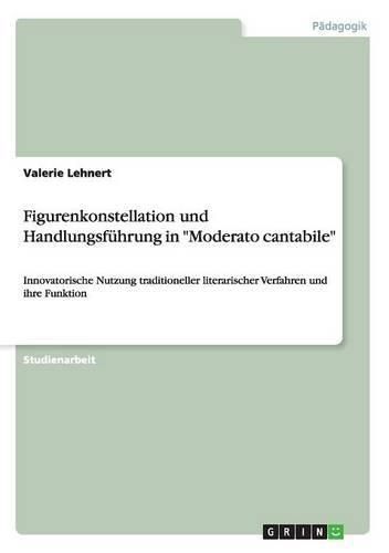 Cover image for Figurenkonstellation und Handlungsfuhrung in Moderato cantabile: Innovatorische Nutzung traditioneller literarischer Verfahren und ihre Funktion