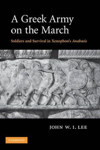 Cover image for A Greek Army on the March: Soldiers and Survival in Xenophon's Anabasis