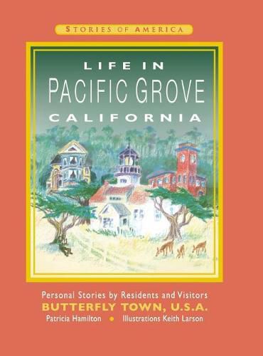 Cover image for Life in Pacific Grove California: Personal Stories by Residents and Visitors to Butterfly Town U.S.A.