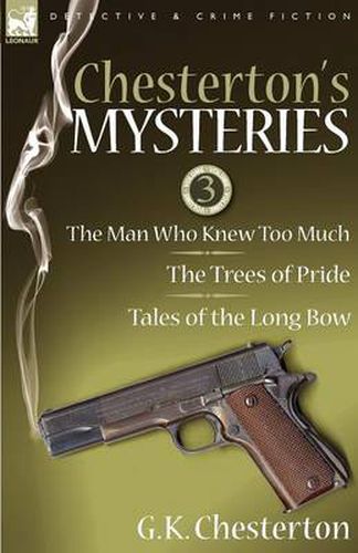 Cover image for Chesterton's Mysteries: 3-The Man Who Knew Too Much, the Trees of Pride & Tales of the Long Bow