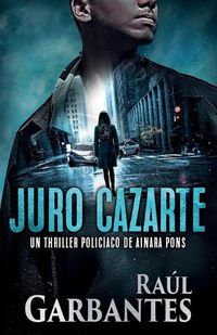 Cover image for Juro cazarte: Un thriller policiaco