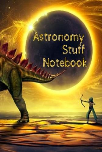Cover image for Astronomy Stuff Notebook: Test Prep For Kids - Universe & Star Diary Note Book For Astrophysic Students - Paperback 6 x 9 Inches College Ruled Pages