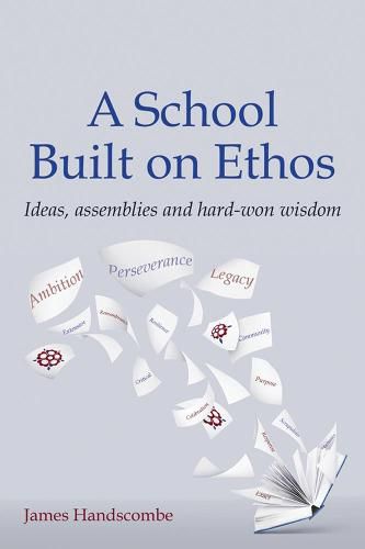 Cover image for A School Built on Ethos: Ideas, assemblies and hard-won wisdom