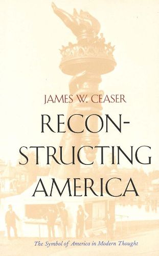 Cover image for Reconstructing America: The Symbol of America in Modern Thought