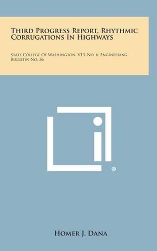 Cover image for Third Progress Report, Rhythmic Corrugations in Highways: State College of Washington, V13, No. 6, Engineering Bulletin No. 36