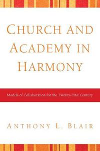 Cover image for Church and Academy in Harmony: Models of Collaboration for the Twenty-First Century