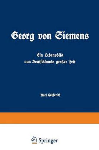 Cover image for Georg Von Siemens Ein Lebensbild Aus Deutschlands Grosser Zeit: Erster Band