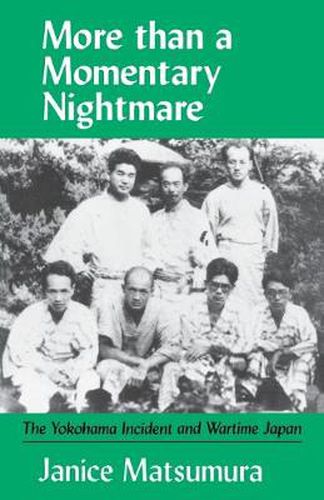 Cover image for More Than A Momentary Nightmare: The Yokohama Incident and Wartime in Japan