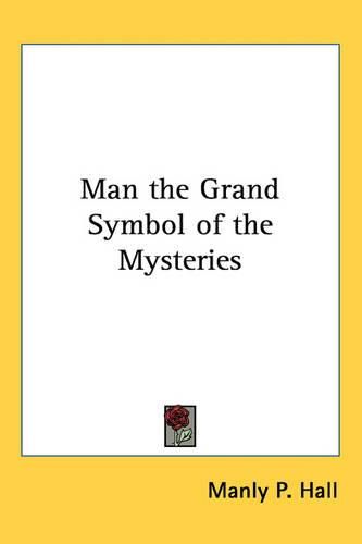 Man the Grand Symbol of the Mysteries