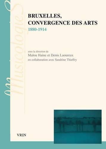 Cover image for Bruxelles, Convergence Des Arts 1880-1914