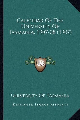 Calendar of the University of Tasmania, 1907-08 (1907)