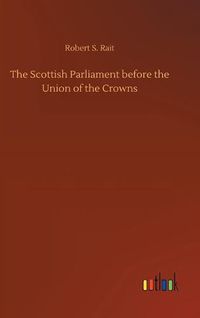 Cover image for The Scottish Parliament before the Union of the Crowns