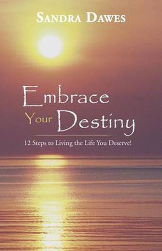 Cover image for Embrace Your Destiny: 12 Steps to Living the Life You Deserve!