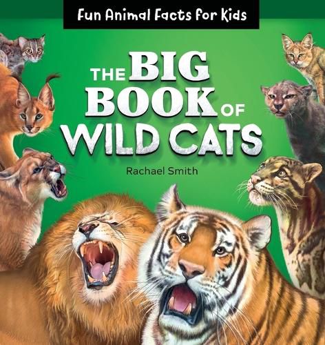 The Big Book of Wild Cats: Fun Animal Facts for Kids