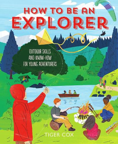 Cover image for How To Be An Explorer - Outdoor Skills and Know-Ho w for Young Adventurers