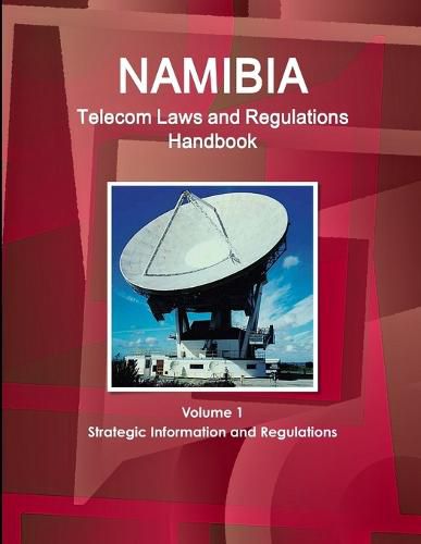 Cover image for Namibia Telecom Laws and Regulations Handbook Volume 1 Strategic Information and Regulations