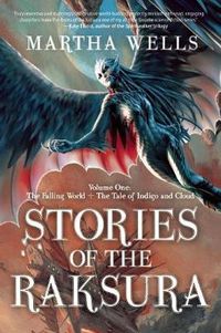 Cover image for Stories of the Raksura: Volume One: The Falling World & The Tale of Indigo and Cloud
