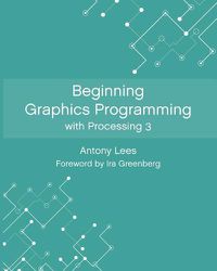 Cover image for Beginning Graphics Programming with Processing 3