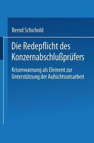 Cover image for Die Redepflicht Des Konzernabschlussprufers: Krisenwarnung ALS Element Zur Unterstutzung Der Aufsichtsratsarbeit