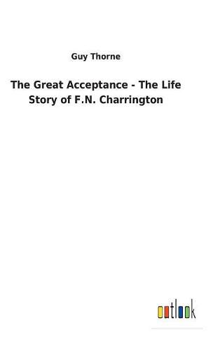 The Great Acceptance - The Life Story of F.N. Charrington