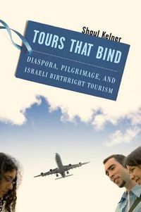 Cover image for Tours That Bind: Diaspora, Pilgrimage, and Israeli Birthright Tourism