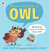Cover image for So You Want to Be an Owl