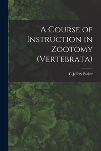 Cover image for A Course of Instruction in Zootomy (Vertebrata)