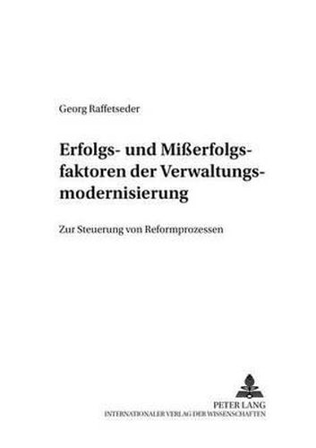 Cover image for Erfolgs- Und Misserfolgsfaktoren Der Verwaltungsmodernisierung: Zur Steuerung Von Reformprozessen