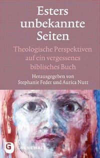 Cover image for Esters Unbekannte Seiten: Theologische Perspektiven Auf Ein Vergessenes Biblisches Buch. Festschrift Fur Marie-Theres Wacker