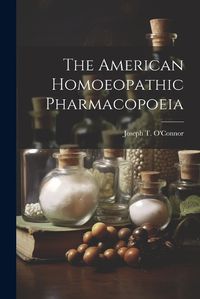 Cover image for The American Homoeopathic Pharmacopoeia