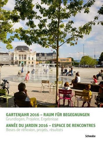 Cover image for Gartenjahr 2016 - Raum Fur Begegnungen / Annee Du Jardin 2016 - Espace de Rencontres: Grundlagen, Projekte, Ergebnisse / Bases de Reflexion, Projets, Resultats