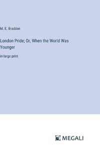 Cover image for London Pride; Or, When the World Was Younger