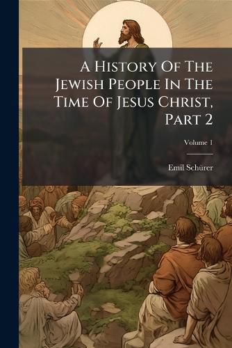 Cover image for A History Of The Jewish People In The Time Of Jesus Christ, Part 2