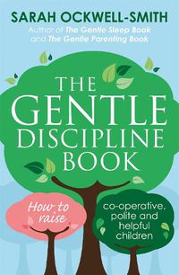 Cover image for The Gentle Discipline Book: How to raise co-operative, polite and helpful children