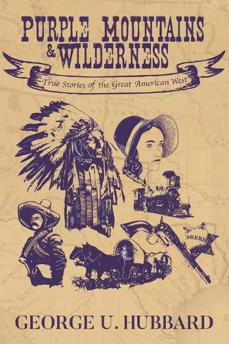 Cover image for Purple Mountains & Wilderness: True Stories of the Great American West